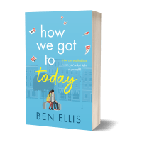 The contemporary romance novel, HOW WE GOT TO TODAY, by Ben Ellis.